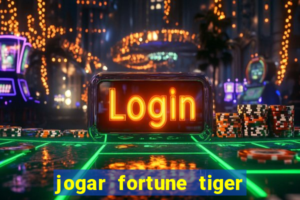 jogar fortune tiger sem depositar